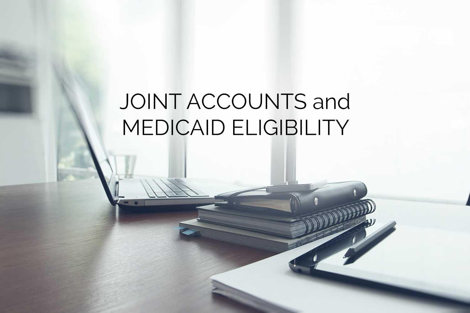 Joint-Accounts-and-Medicaid-Eligibility