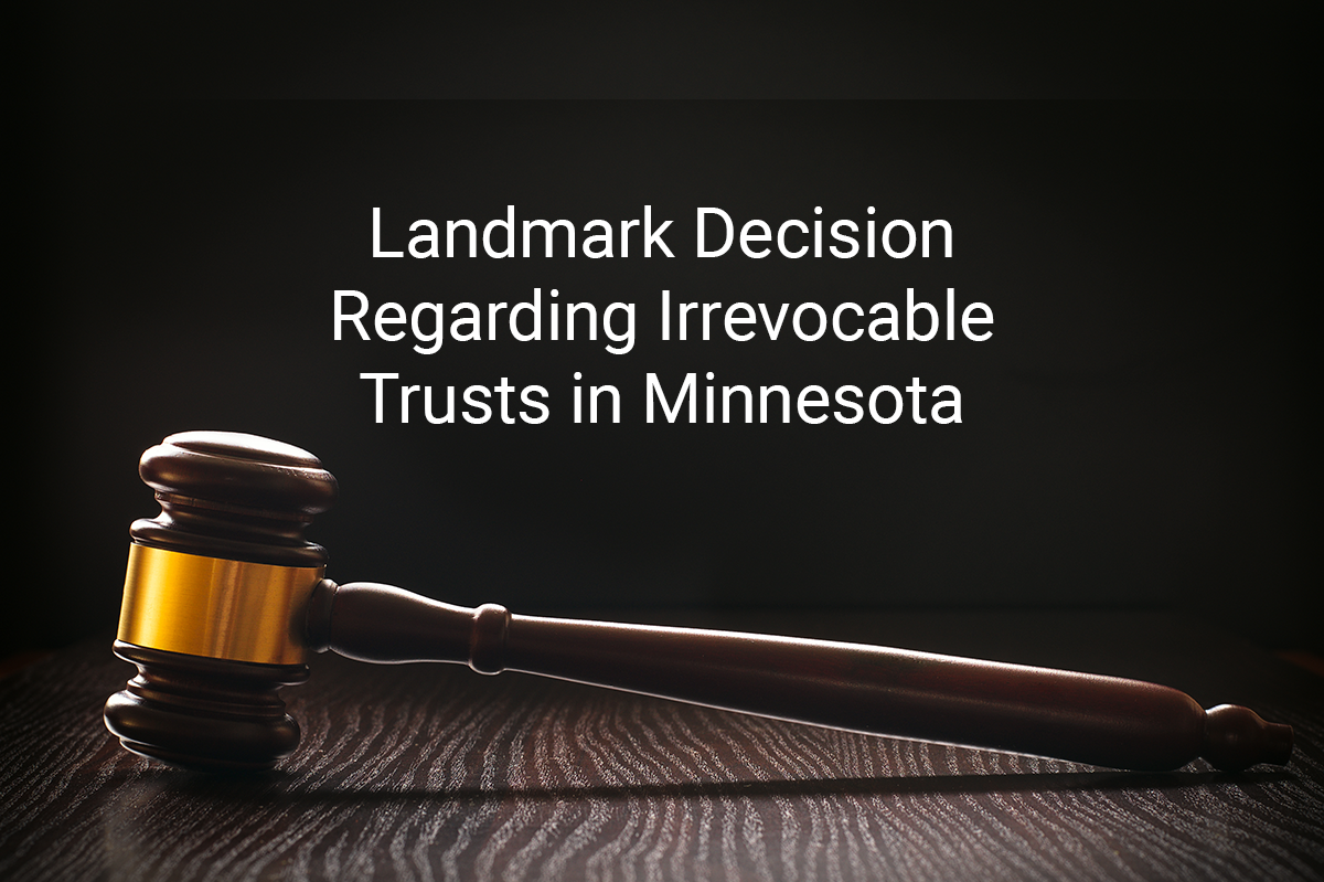 Landmark-Decision-Regarding-Irrevocable-Trusts-in-Minnesota