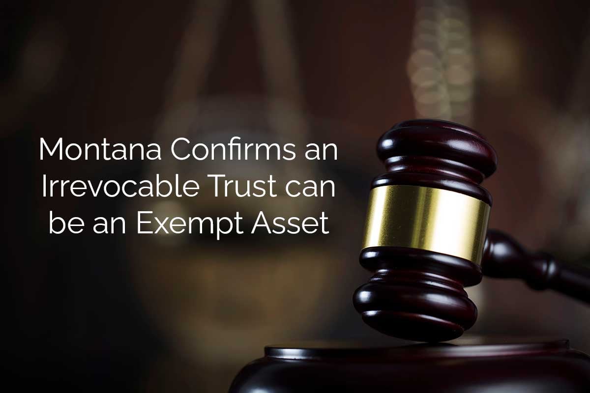 Montana-Confirms-an-Irrevocable-Trust-can-be-an-Exempt-Asset